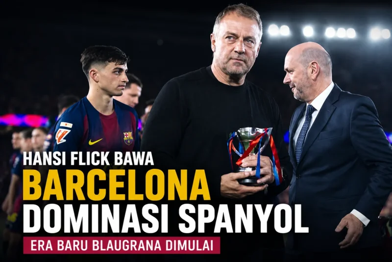 Hansi Flick Bawa Barcelona Dominasi Spanyol, Era Baru Blaugrana Dimulai.webp